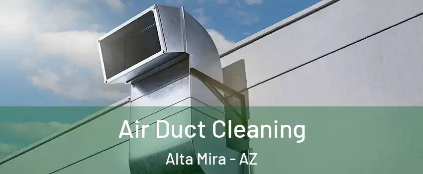 Air Duct Cleaning Alta Mira - AZ