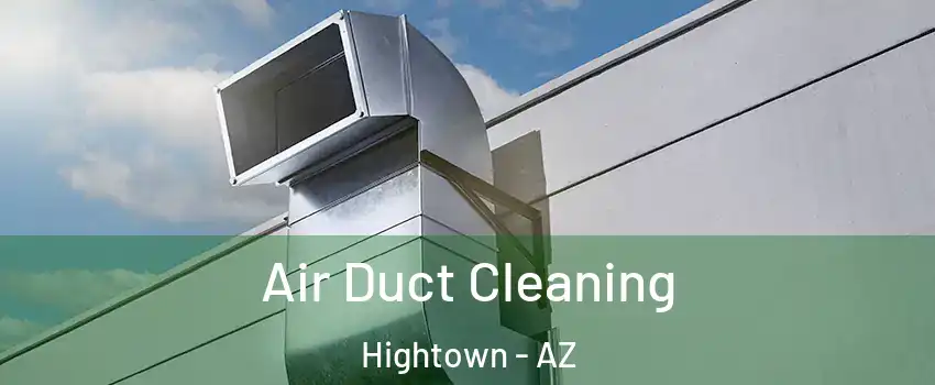 Air Duct Cleaning Hightown - AZ