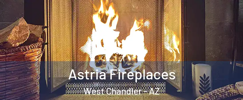 Astria Fireplaces West Chandler - AZ