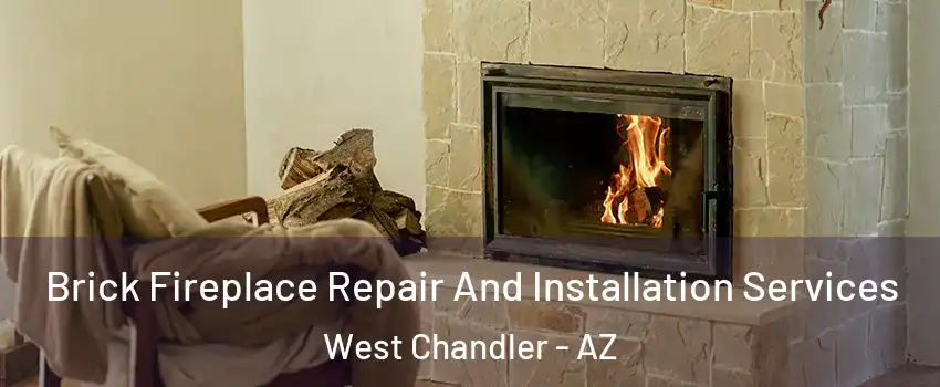 Brick Fireplace Repair And Installation Services West Chandler - AZ