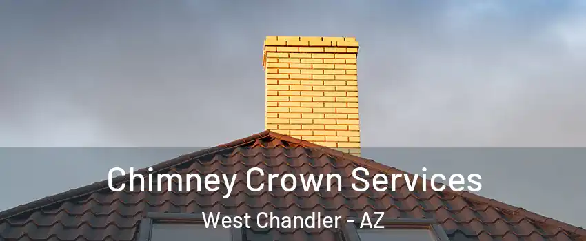 Chimney Crown Services West Chandler - AZ