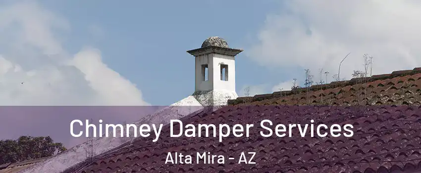 Chimney Damper Services Alta Mira - AZ