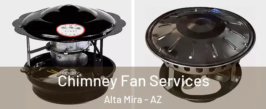 Chimney Fan Services Alta Mira - AZ