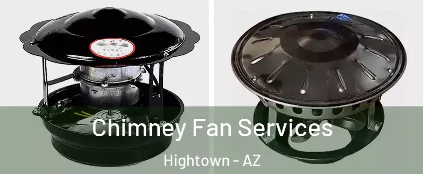 Chimney Fan Services Hightown - AZ