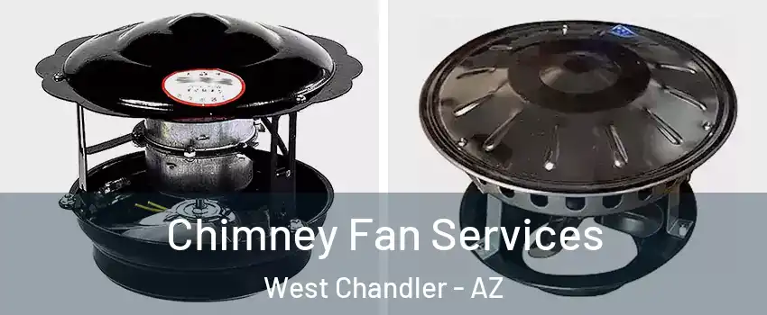 Chimney Fan Services West Chandler - AZ