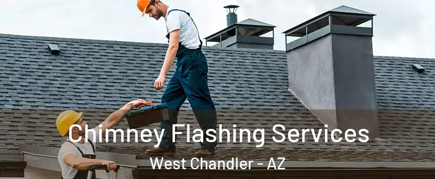 Chimney Flashing Services West Chandler - AZ