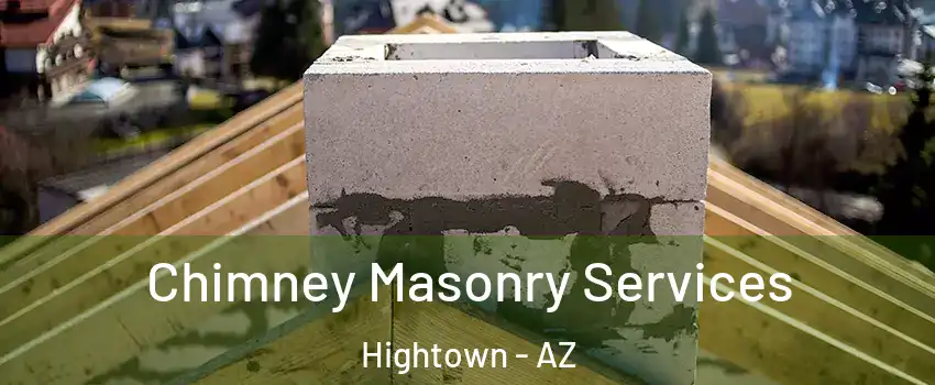 Chimney Masonry Services Hightown - AZ