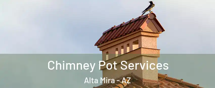 Chimney Pot Services Alta Mira - AZ