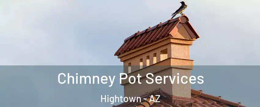 Chimney Pot Services Hightown - AZ