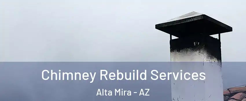 Chimney Rebuild Services Alta Mira - AZ