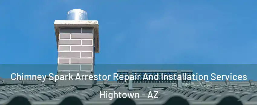 Chimney Spark Arrestor Repair And Installation Services Hightown - AZ