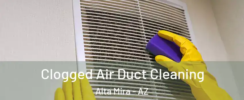 Clogged Air Duct Cleaning Alta Mira - AZ