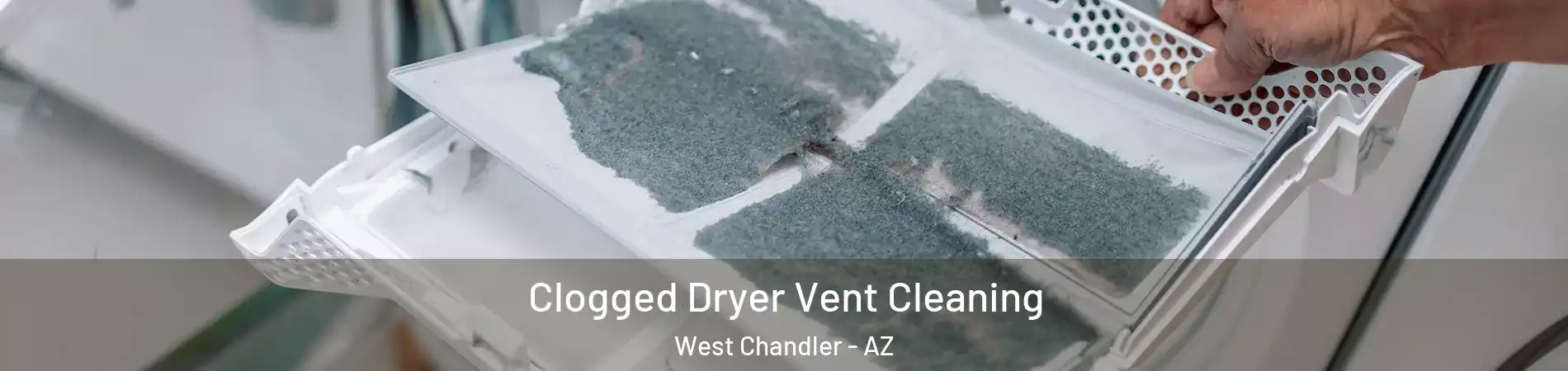 Clogged Dryer Vent Cleaning West Chandler - AZ