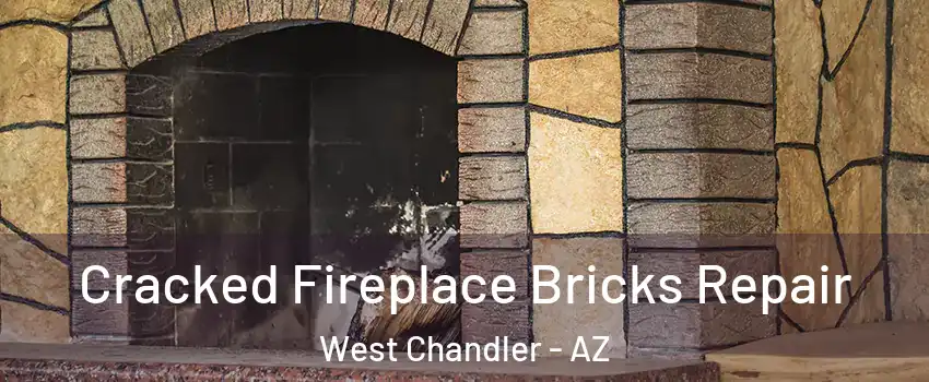 Cracked Fireplace Bricks Repair West Chandler - AZ