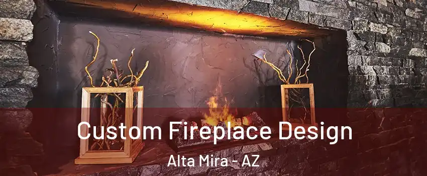 Custom Fireplace Design Alta Mira - AZ