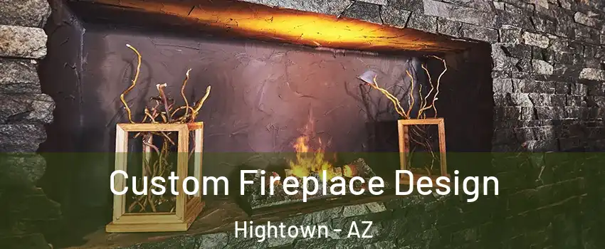 Custom Fireplace Design Hightown - AZ