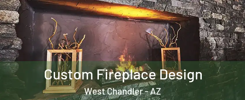 Custom Fireplace Design West Chandler - AZ