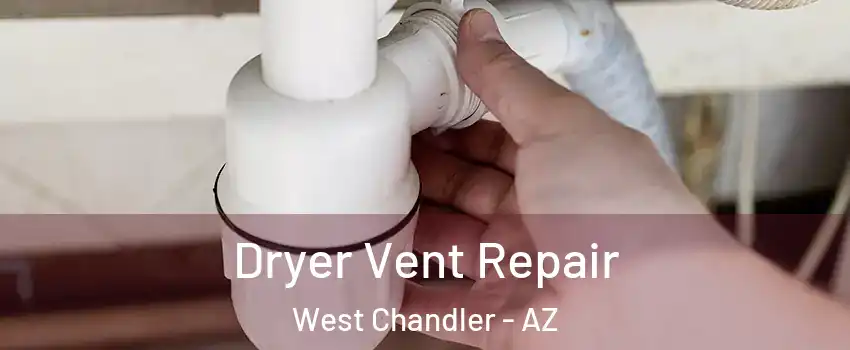 Dryer Vent Repair West Chandler - AZ