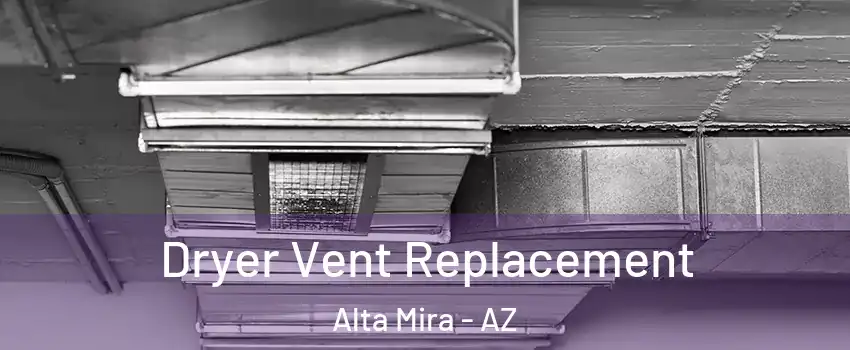 Dryer Vent Replacement Alta Mira - AZ