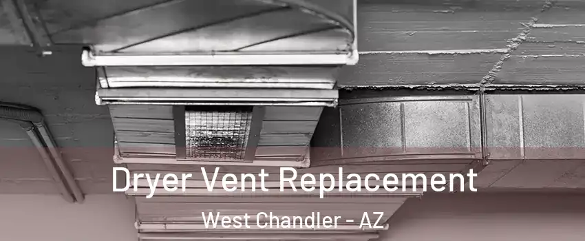 Dryer Vent Replacement West Chandler - AZ