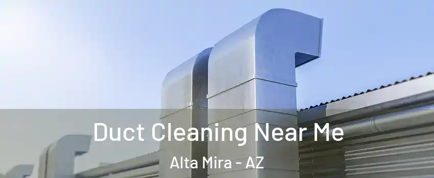 Duct Cleaning Near Me Alta Mira - AZ