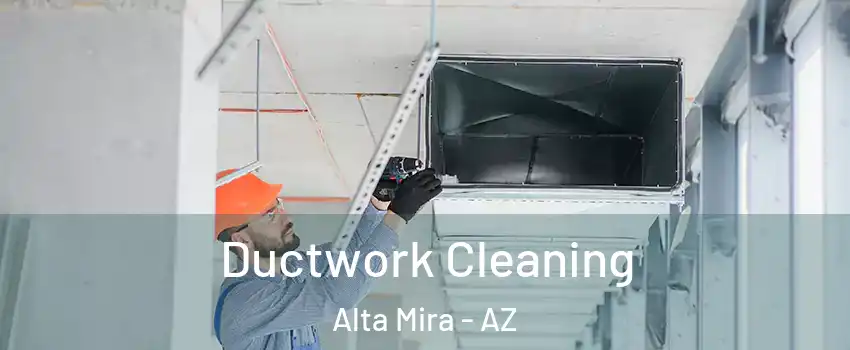 Ductwork Cleaning Alta Mira - AZ