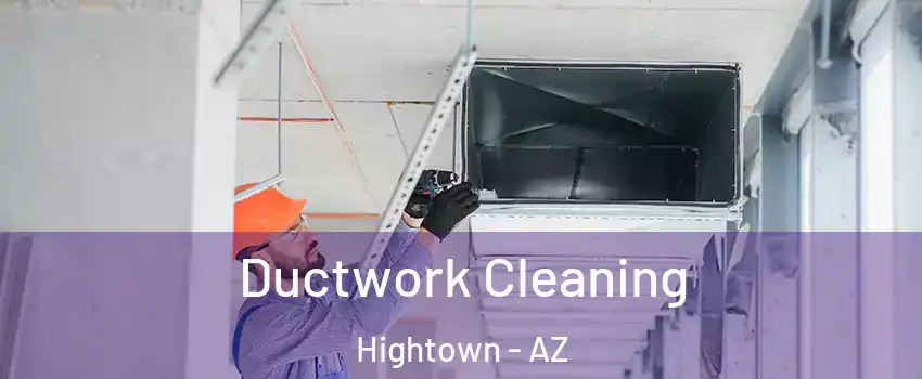 Ductwork Cleaning Hightown - AZ