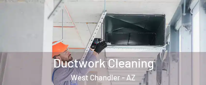 Ductwork Cleaning West Chandler - AZ