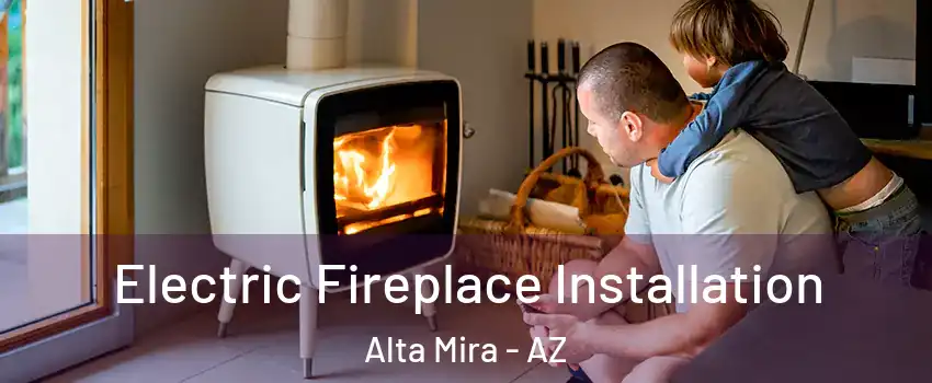 Electric Fireplace Installation Alta Mira - AZ