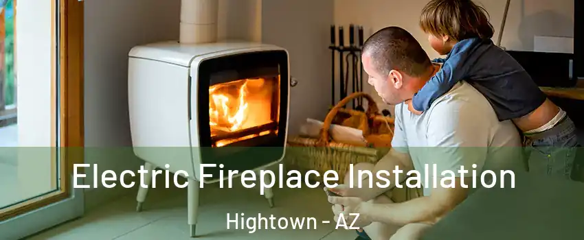 Electric Fireplace Installation Hightown - AZ