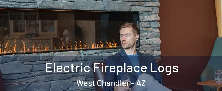 Electric Fireplace Logs West Chandler - AZ