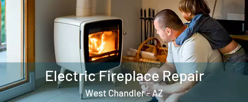 Electric Fireplace Repair West Chandler - AZ