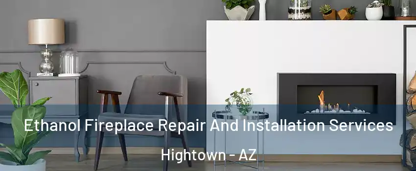 Ethanol Fireplace Repair And Installation Services Hightown - AZ