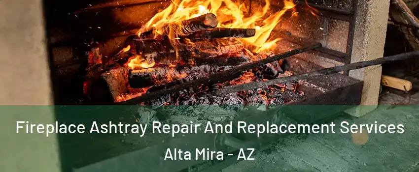 Fireplace Ashtray Repair And Replacement Services Alta Mira - AZ