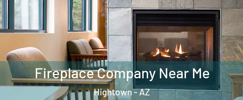 Fireplace Company Near Me Hightown - AZ