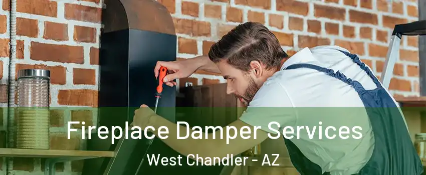 Fireplace Damper Services West Chandler - AZ