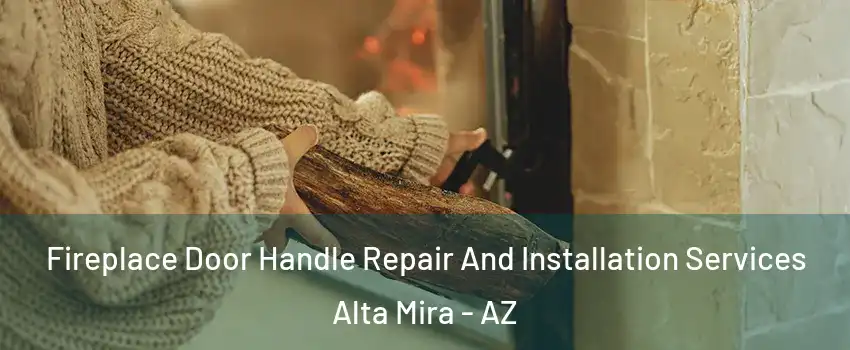 Fireplace Door Handle Repair And Installation Services Alta Mira - AZ