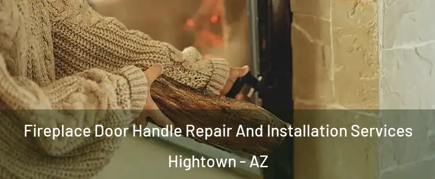 Fireplace Door Handle Repair And Installation Services Hightown - AZ