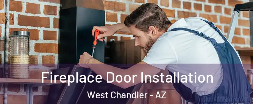 Fireplace Door Installation West Chandler - AZ