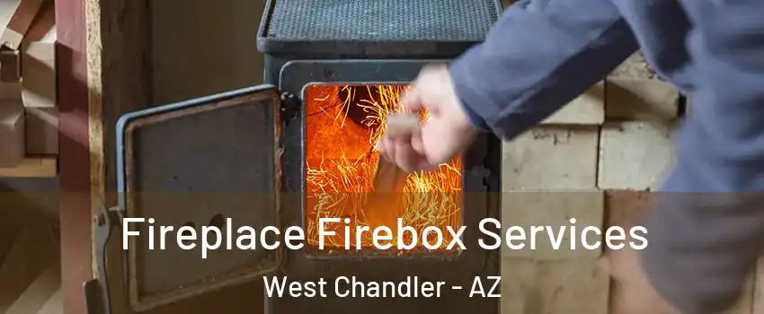 Fireplace Firebox Services West Chandler - AZ