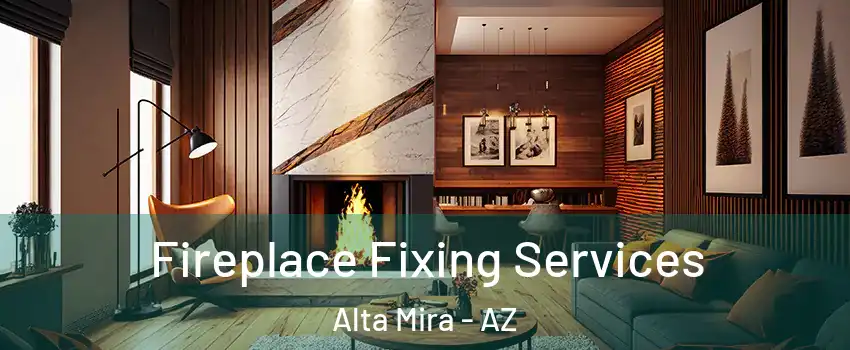 Fireplace Fixing Services Alta Mira - AZ