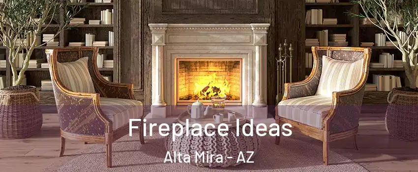 Fireplace Ideas Alta Mira - AZ