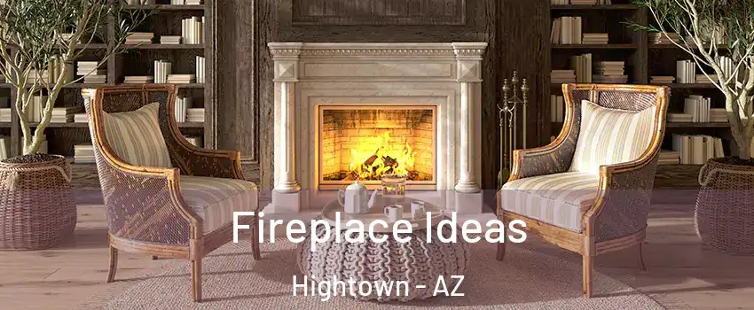 Fireplace Ideas Hightown - AZ