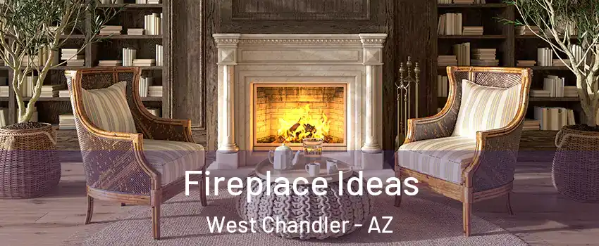 Fireplace Ideas West Chandler - AZ