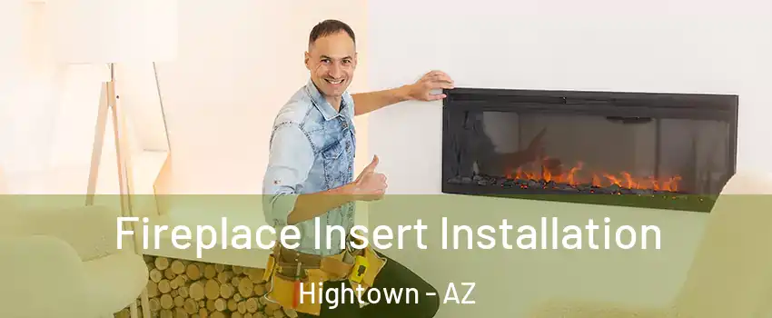 Fireplace Insert Installation Hightown - AZ