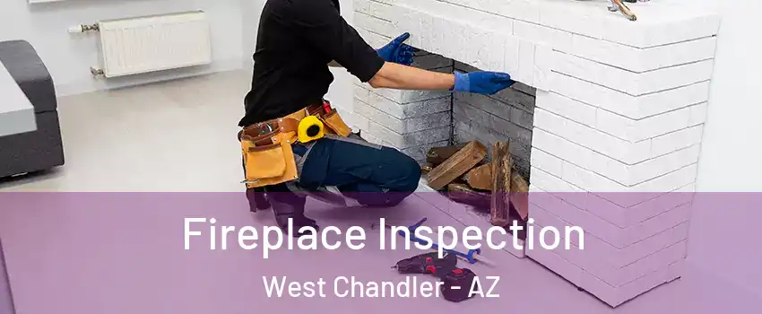 Fireplace Inspection West Chandler - AZ