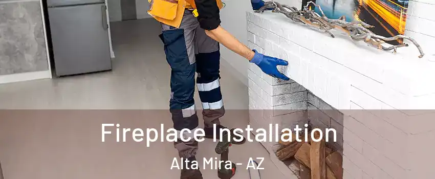 Fireplace Installation Alta Mira - AZ