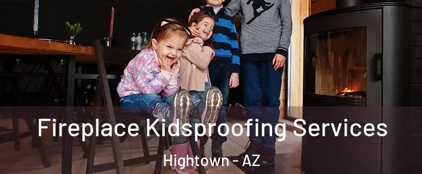 Fireplace Kidsproofing Services Hightown - AZ