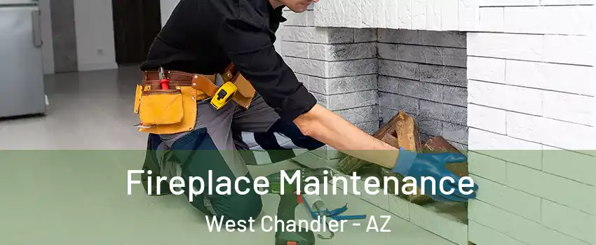 Fireplace Maintenance West Chandler - AZ