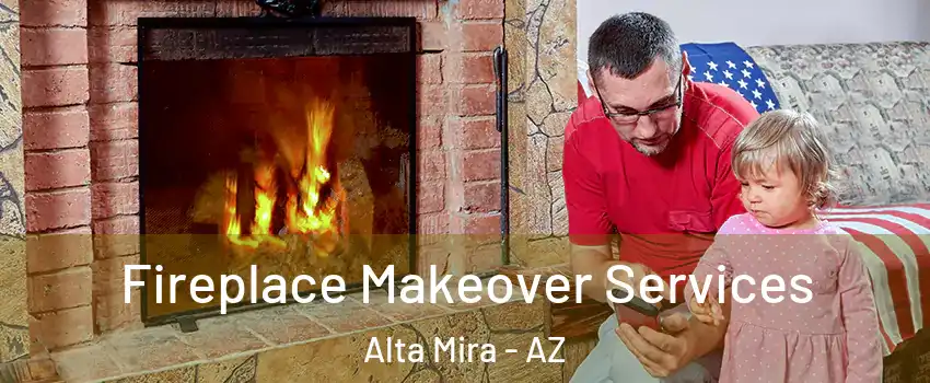 Fireplace Makeover Services Alta Mira - AZ